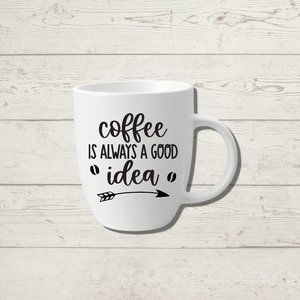 Coffee is always a good idea white porcelain coffee mug